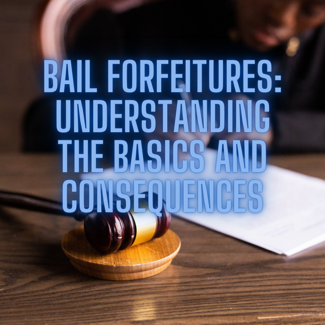 Bail Forfeitures: Understanding the Basics and Consequences