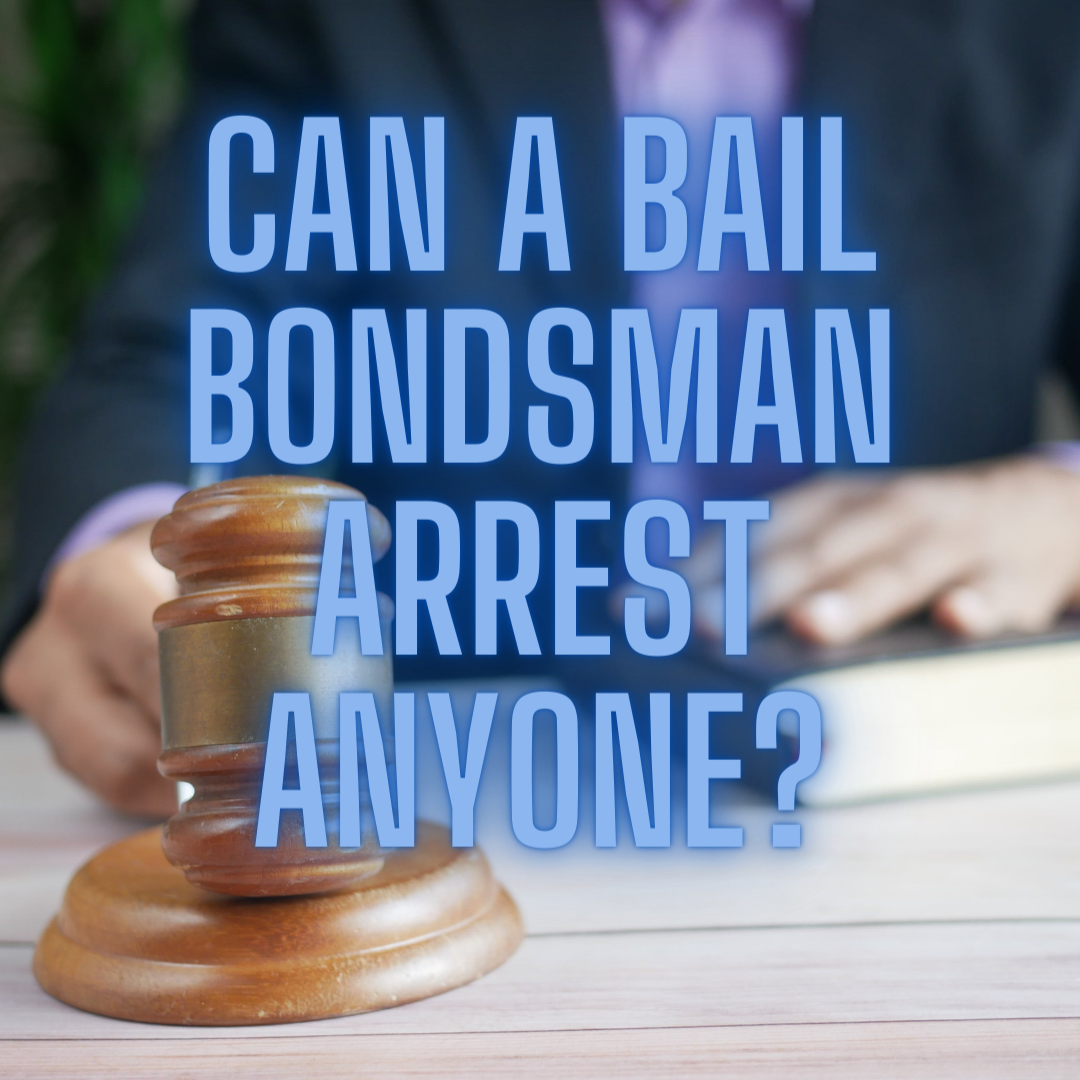 Can a Bail Bondsman Arrest Anyone?
