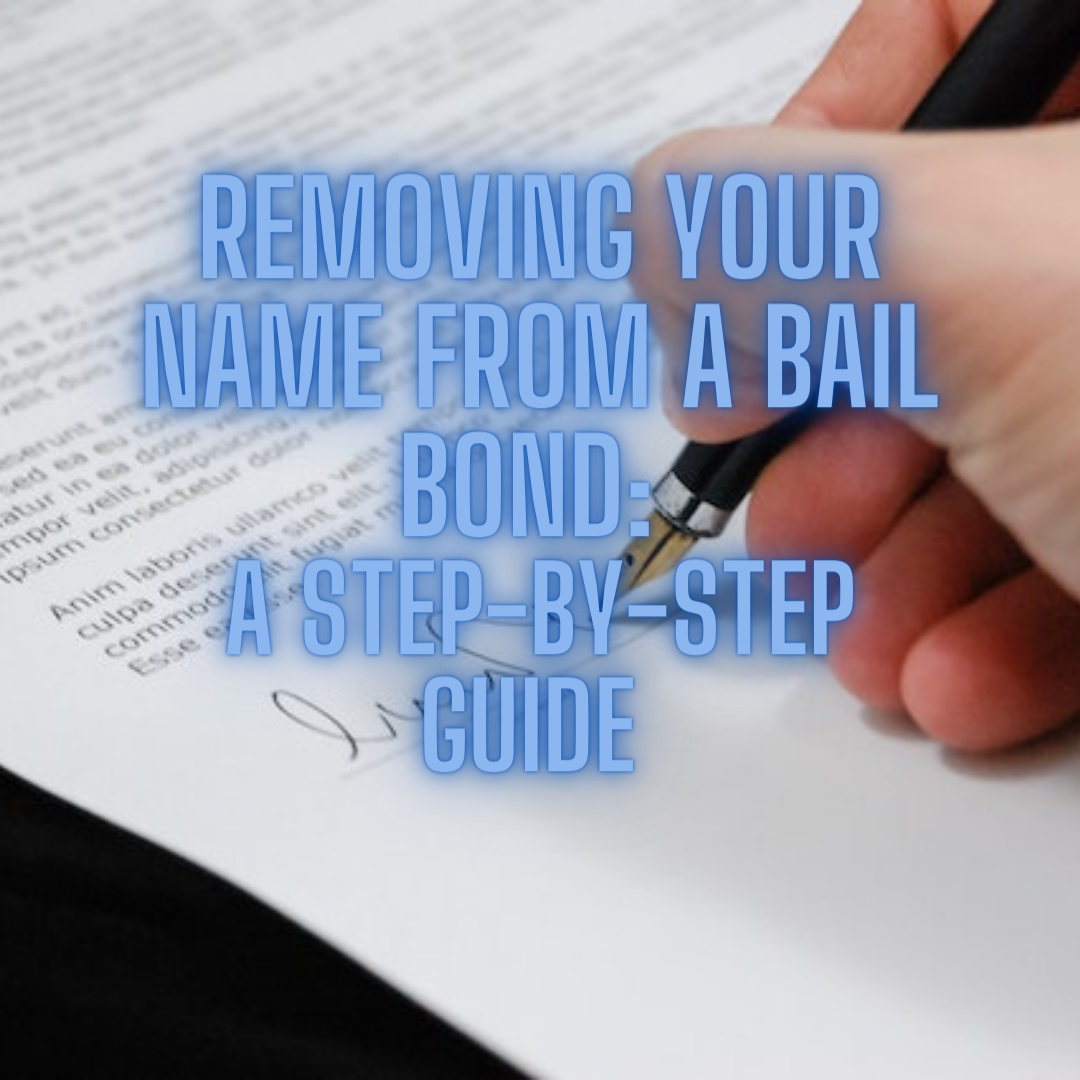 Removing Your Name from a Bail Bond: A Step-by-Step Guide 