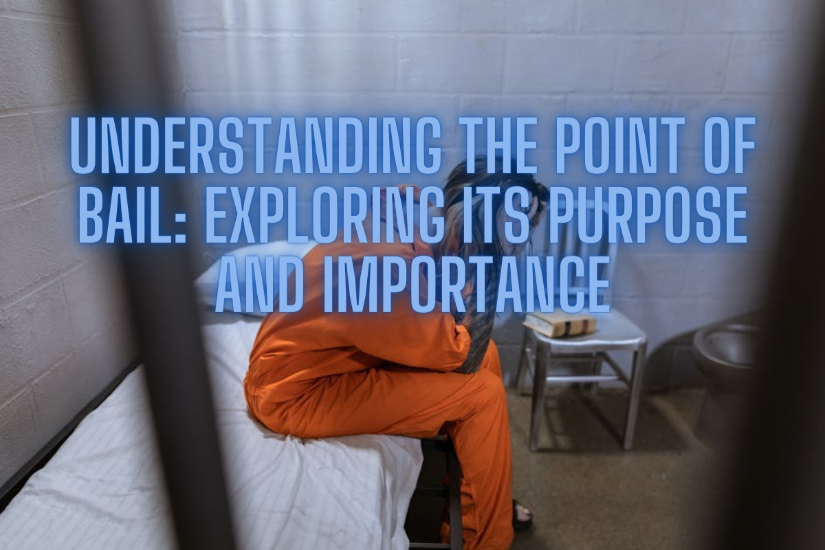 Understanding The Point Of Bail: Exploring Its Purpose And Importance