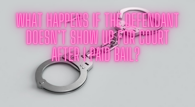 What Happens if the Defendant Doesn’t Show Up for Court After I Paid Bail?