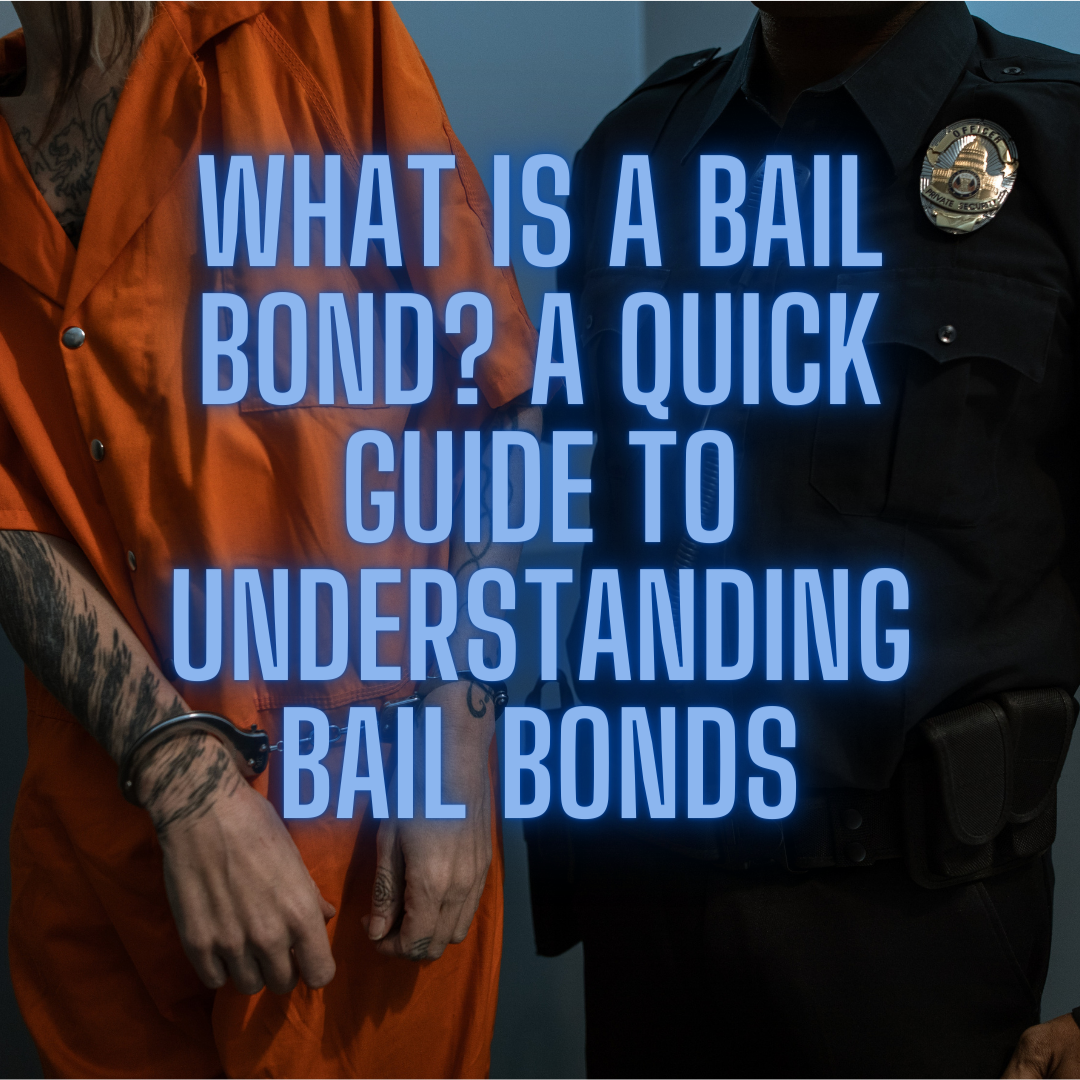 What is a Bail Bond? A Quick Guide to Understanding Bail Bonds